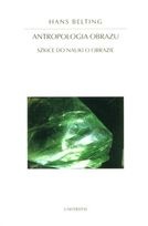 Okładka: Hans Belting - Antropologia obrazu. Szkice do nauki o obrazie