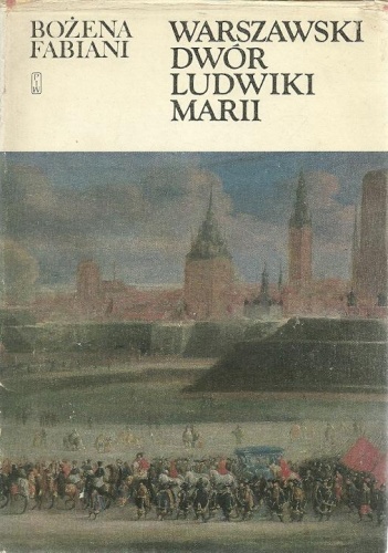 Okładka: Bożena Fabiani - Warszawski dwór Ludwiki Marii