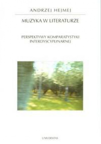 Okładka: Andrzej Hejmej - Muzyka w literaturze.  Perspektywy komparystyki interdyscyplinarnej