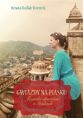 Okładka: Renata Radlak-Dominik - GWIAZDY NA PIASKU. Joginki opowieść o Indiach