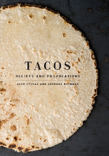 Okładka: Alex Stupak - Tacos: Recipes and Provocations