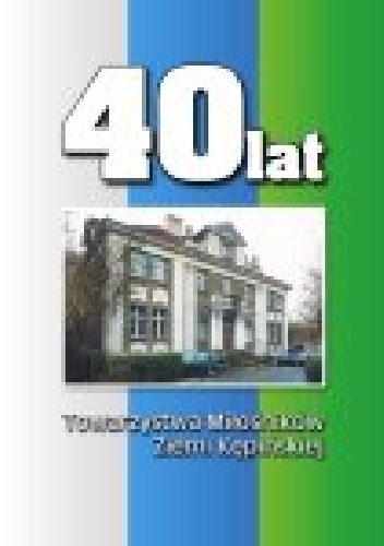 Okładka:  praca zbiorowa - 40 lat Towarzystwa Miłośników Ziemi Kępińskiej
