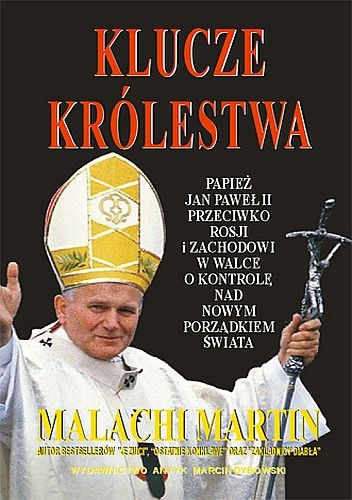 Okładka: Malachi Martin - Klucze Królestwa. Zmagania o zwierzchnictwo nad światem pomiędzy Janem Pawłem II, Michaiłem Gorbaczowem i kapitalistycznym Zachodem