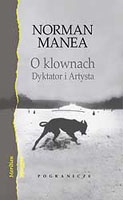 Okładka: Norman Manea - O klownach. Dyktator i Artysta