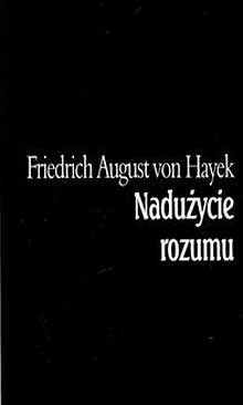 Okładka: Friedrich August von Hayek - Nadużycie rozumu