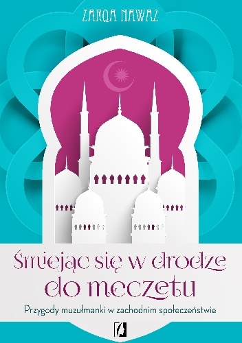 Okładka: Zarqa Nawaz - Śmiejąc się w drodze do meczetu. Przygody muzułmanki w zachodnim społeczeństwie