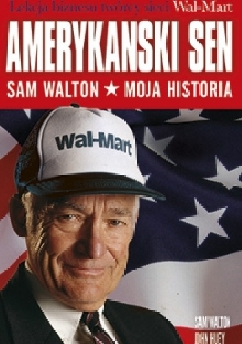 Okładka: Sam Walton - Amerykański sen. Sam Walton. Moja historia