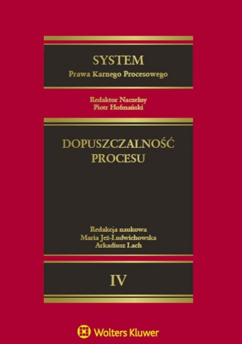 Okładka: Piotr Hofmański - System Prawa Karnego Procesowego. Tom IV. Dopuszczalność procesu