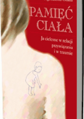 Okładka: Olga Sakson-Obada - Pamięć ciała. Ja cielesne w relacji przywiązania i w traumie