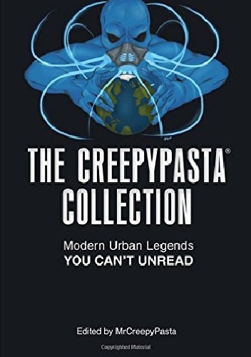  - The Creepypasta Collection: Modern Urban Legends You Can't Unread