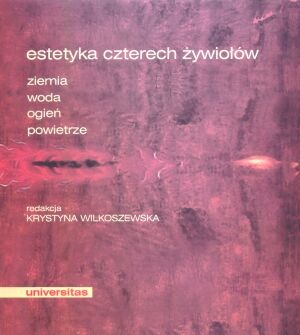 Okładka: Krystyna Wilkoszewska - Estetyka czterech żywiołów. Ziemia, Woda, Ogień, Powietrze