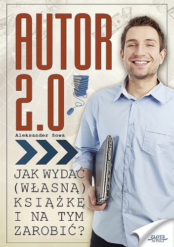Okładka: Aleksander Sowa - Autor 2.0. Jak wydać (własną) książkę i na tym zarobić