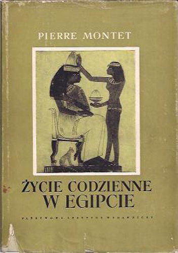 Okładka: Pierre Montet - Życie codzienne w Egipcie w epoce Ramessydów XIII-XII w. p. n. e.