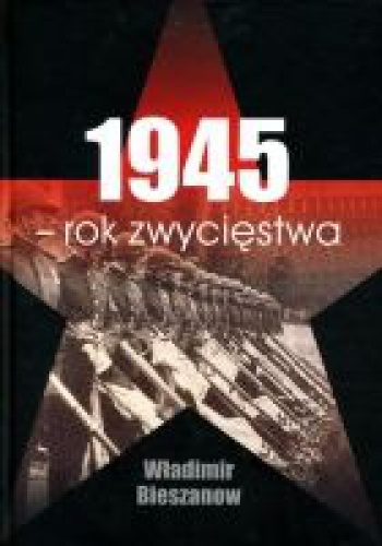 Okładka: Władimir Bieszanow - 1945 rok zwycięstwa