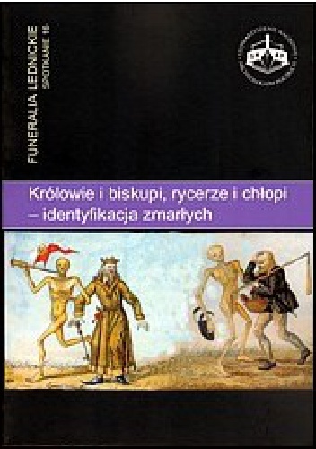 Okładka: Stanisław Rosik - Królowie i biskupi, rycerze i chłopi — identyfikacja zmarłych. Funeralia Lednickie — spotkanie 16