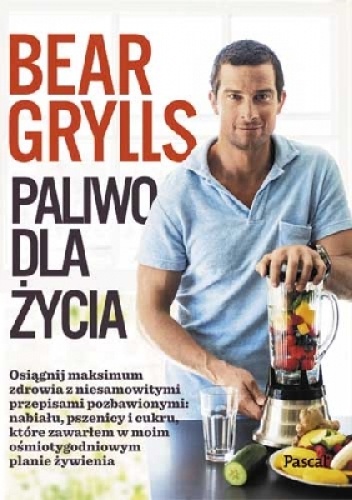 Okładka: Bear Grylls - Paliwo dla życia