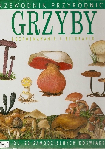 Okładka:  Kibby Geoffrey - Grzyby. Rozpoznawanie i zbieranie