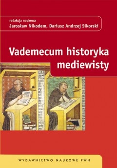 Okładka: Dariusz Andrzej Sikorski - Vademecum historyka mediewisty