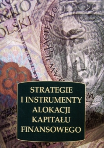 Okładka: Piotr Karpuś - Strategie i instrumenty alokacji kapitału finansowego