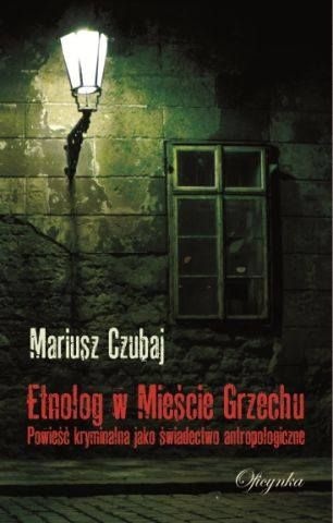 Okładka: Mariusz Czubaj - Etnolog w Mieście Grzechu