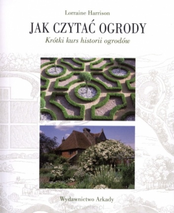 Okładka: Lorraine Harrison - Jak czytać ogrody. Krótki kurs historii ogrodów