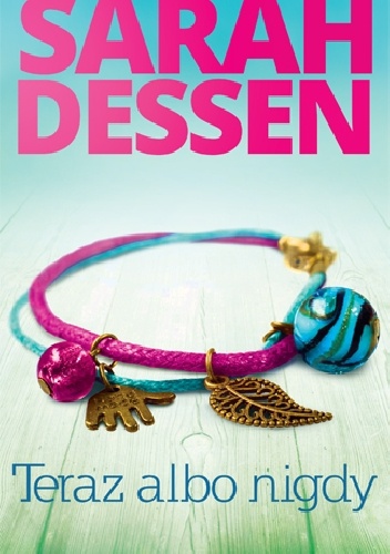 Okładka: Sarah Dessen - Teraz albo nigdy