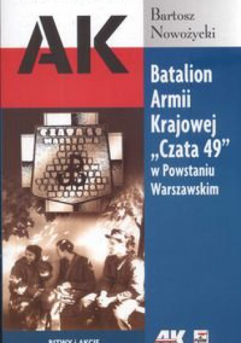 Okładka: Bartosz Nowożycki - Batalion Armii Krajowej Czata 49 w Powstaniu Warszawskim