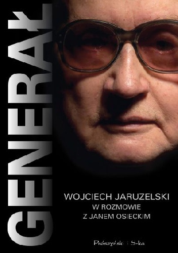 Okładka: Jan Osiecki - Generał. Wojciech Jaruzelski w rozmowie z Janem Osieckim