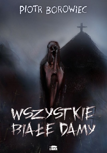 Okładka: Piotr Borowiec - Wszystkie białe damy