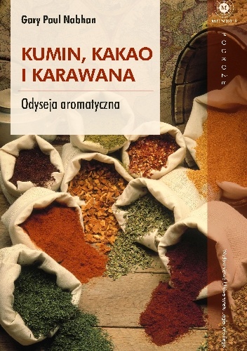 Okładka: Gary Paul Nabhan - Kumin, kakao i karawana. Odyseja aromatyczna
