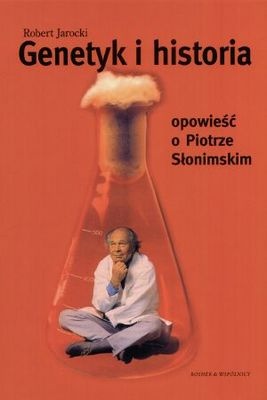Okładka: Robert Jarocki - Genetyk i historia. Opowieść o Piotrze Słonimskim