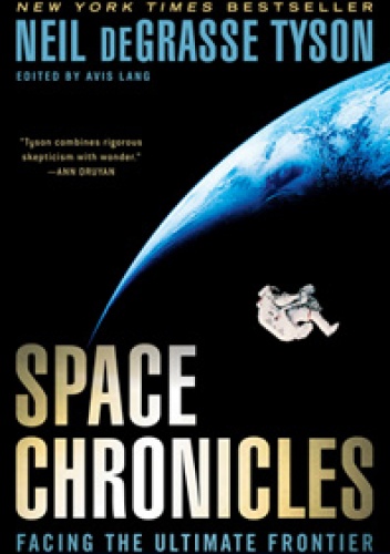 Okładka: Neil deGrasse Tyson - Space Chronicles: FACING THE ULTIMATE FRONTIER