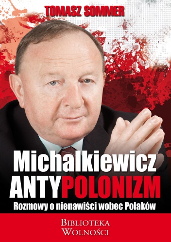Okładka: Stanisław Michalkiewicz - Michalkiewicz - Antypolonizm. Rozmowy o nienawiści wobec Polaków