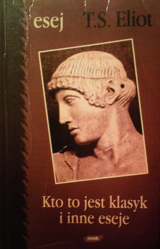 Okładka: Thomas Stearns Eliot - Kto to jest klasyk i inne eseje