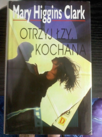 Okładka: Mary Higgins Clark - Otrzyj łzy, kochana