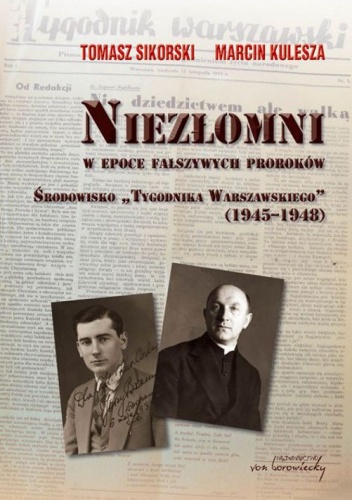 Okładka: Tomasz Sikorski - Niezłomni w epoce fałszywych proroków. Środowisko Tygodnika Warszawskiego (1945-1948)