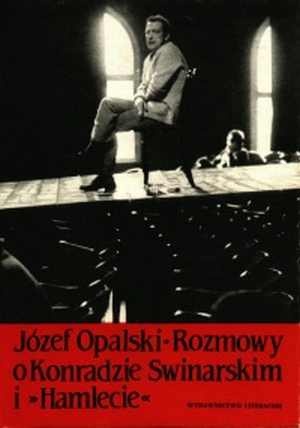Okładka: Józef Opalski - Rozmowy o Konradzie Swinarskim i Hamlecie