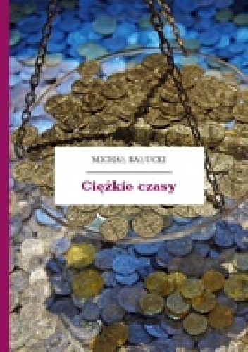Okładka: Michał Bałucki - Ciężkie czasy
