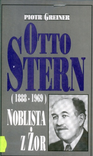 Okładka: Piotr Greiner - Otto Stern (1888-1969). Noblista z Żor