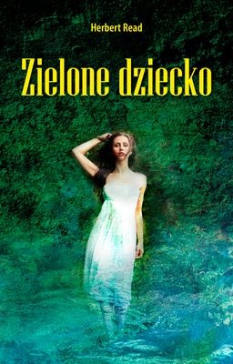 Okładka: Herbert Read - Zielone dziecko
