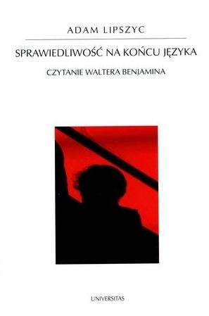 Okładka: Adam Lipszyc - Sprawiedliwość na końcu języka. Czytanie Waltera Benjamina