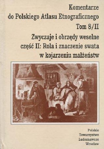 Okładka: Agnieszka Pieńczak - Zwyczaje i obrzędy weselne cz. 2: Rola i znaczenie swata w kojarzeniu małżeństw