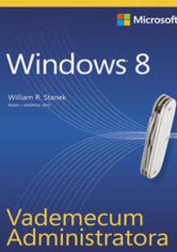 Okładka: William R. Stanek - Vademecum Administratora Windows 8