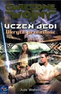 Okładka: Jude Watson - Uczeń Jedi: Ukryta przeszłość