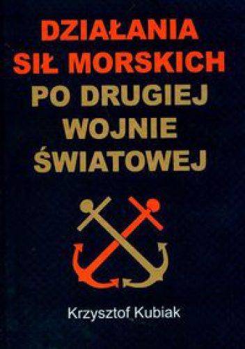 Okładka: Krzysztof Kubiak - Działania sił morskich po drugiej wojnie światowej