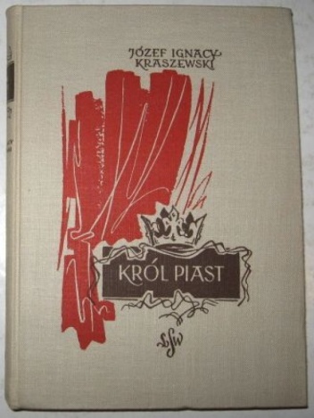 Okładka: Józef Ignacy Kraszewski - Król Piast: Michał książę Wiśniowiecki