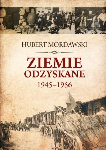 Okładka: Hubert Mordawski - Ziemie Odzyskane 1945–1956