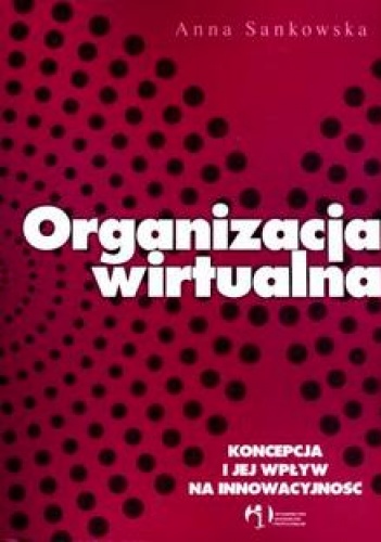 Okładka: Anna Sankowska - Organizacja wirtualna. Koncepcja i jej wpływ na innowacyjność