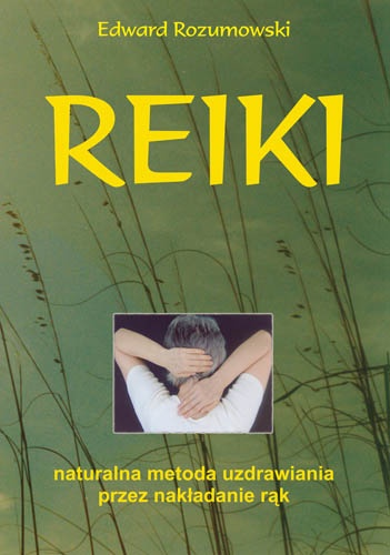 Okładka: Edward Rozumowski - Reiki naturalna metoda uzdrawiania przez nakładanie rąk