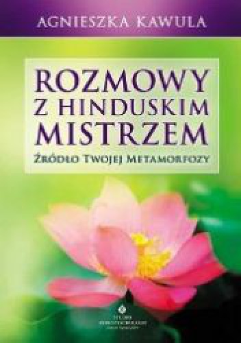 Okładka: Agnieszka Kawula - Rozmowy z hinduskim mistrzem. Źródło twojej metamorfozy